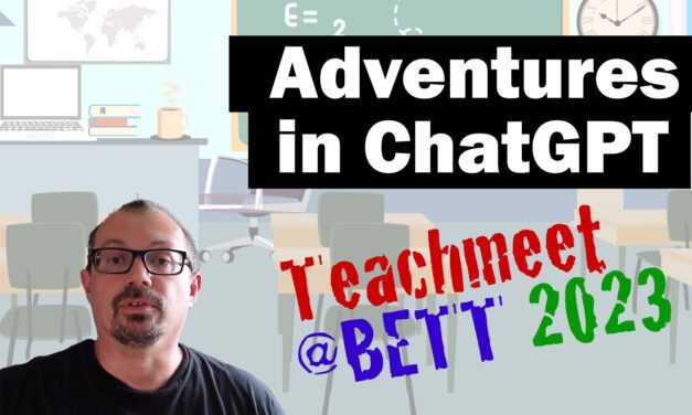 Chat GPT: My Teachmeet BETT 2023 Talk